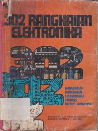 Image of 302 Rangkaian Elektronika:Rangkaian - rangkaian Elektronika Praktis untuk Hobbyist