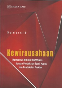 Image of Kewirausahaan : Membentuk Mindset Mahasiswa dengan Pendekatan Teori, Kasus dan Pendekatan Praktek