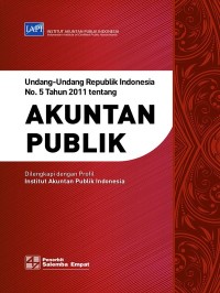 Image of Undang - Undang Republik Indonesia No.5 Tahun 2011 tentang Akuntan Publik : Dilengkapi dengan Profil Institut Akuntan Publik Indonesia