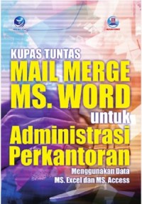 Image of Kupas Tuntas Mail Merge MS Word untuk Administrasi Perkantoran Menggunakan Data MS Excel dan MS Access