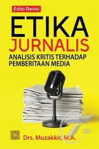 Image of Etika Jurnalis : Analisis Kritis Terhadap Pemberitaan Media