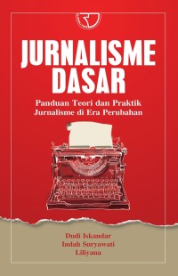 Image of Jurnalisme Dasar : Panduan Teori dan Praktik Jurnalisme di Era Perubahan