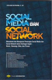 Image of Social Media dan Social Network : Memahami dan Menguasai Penerapan Social Media dan Social Network dalam Berbagai Aspek : Bisnis, Teknologi, Etika, dan Privasi