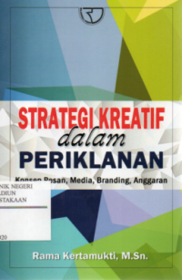 Image of Strategi Kreatif dalam Periklanan : Konsep Pesan, Media, Branding, Anggaran