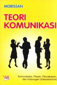 Image of Teori Komunikasi: Komikator, Pesan, Percakapan, dan Hubungan (Interpersonal)