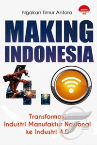 Image of Making Indonesia 4.0: Transformasi Industri Manufaktur Nasional ke Industri 4.0